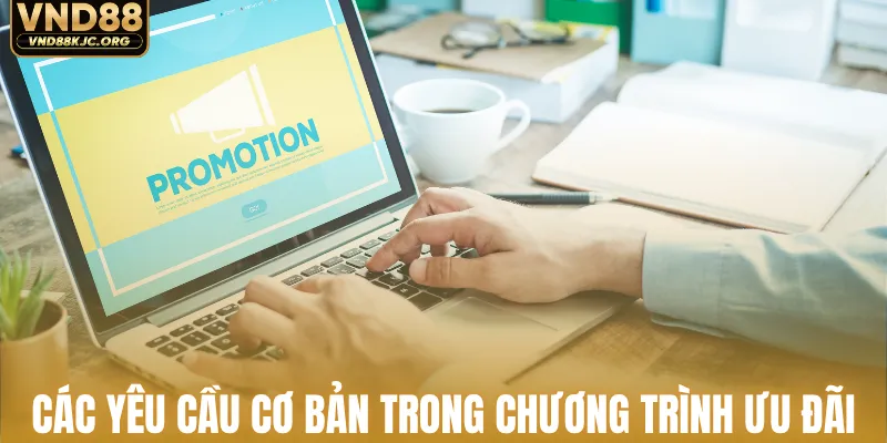 Các yêu cầu cơ bản trong chương trình ưu đãi
