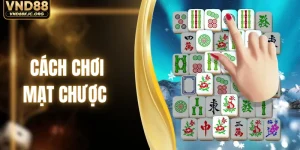 Cách Chơi Mạt Chược - Giải Mã Quy Tắc Giúp Bạn Rinh Quà