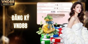 Đăng Ký VND88 - Hướng Dẫn Nhận Quà Tân Thủ Nhanh Chóng