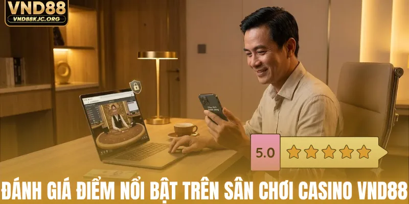 Đánh giá điểm nổi bật trên sân chơi casino VND88