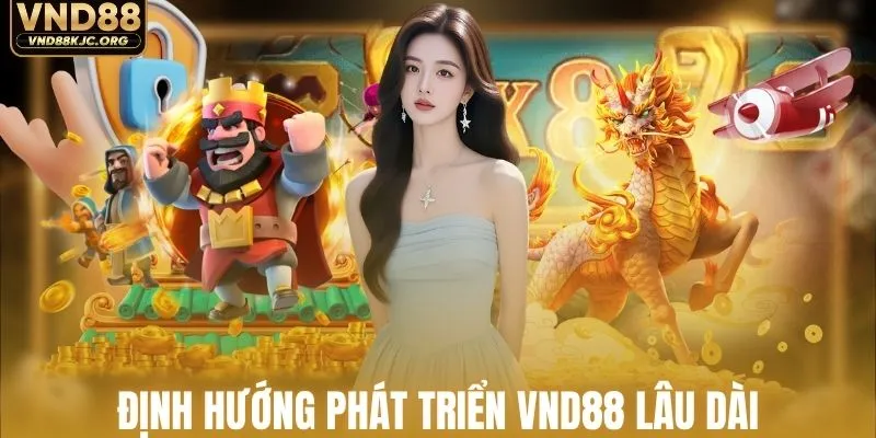 Định hướng phát triển thương hiệu VND88 lâu dài