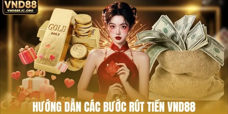 Rút Tiền VND88 - Cách Thực Hiện An Toàn Không Treo Vốn 2 Hướng dẫn chi tiết các bước rút vốn nhà cái