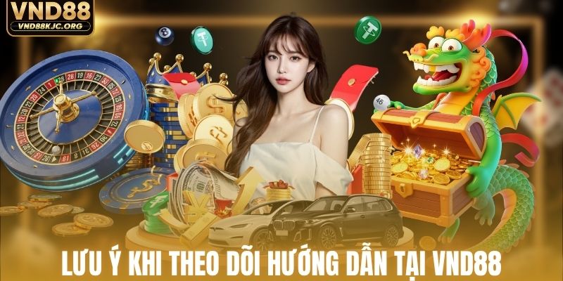 Lưu ý khi tham khảo thông tin mục hướng dẫn VND88