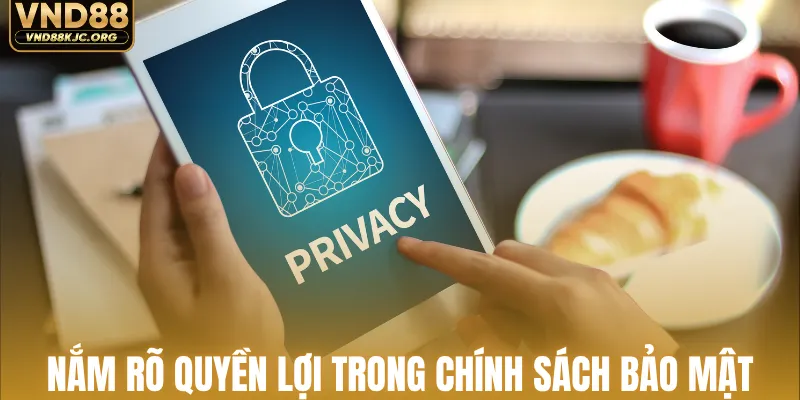 Nắm rõ quyền lợi trong chính sách bảo mật VND88