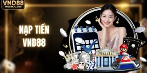 Nạp Tiền VND88 - Hướng Dẫn Hoàn Thành Chỉ Trong 1 Phút