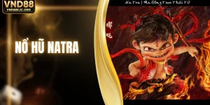 Nổ Hũ Natra - Chinh Phục 4 Hũ Thưởng Khủng Với 243 Cách