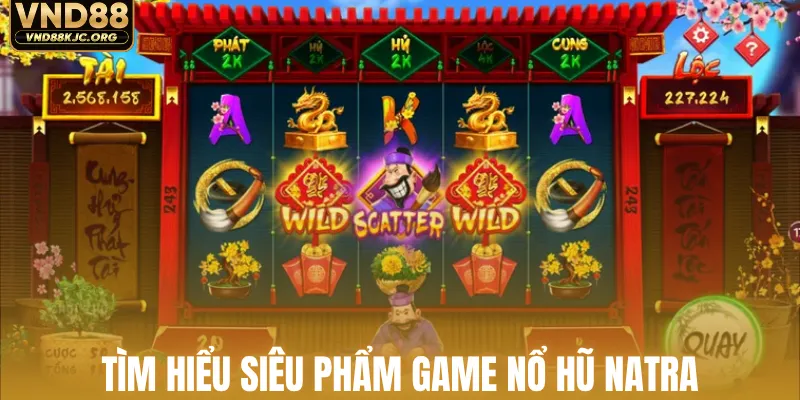 Nổ Hũ Natra - Chinh Phục 4 Hũ Thưởng Khủng Với 243 Cách 1 Tìm hiểu siêu phẩm game nổ hũ Natra
