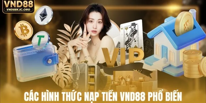 Tổng hợp hình thức nạp tiền VND88 thường gặp nhất