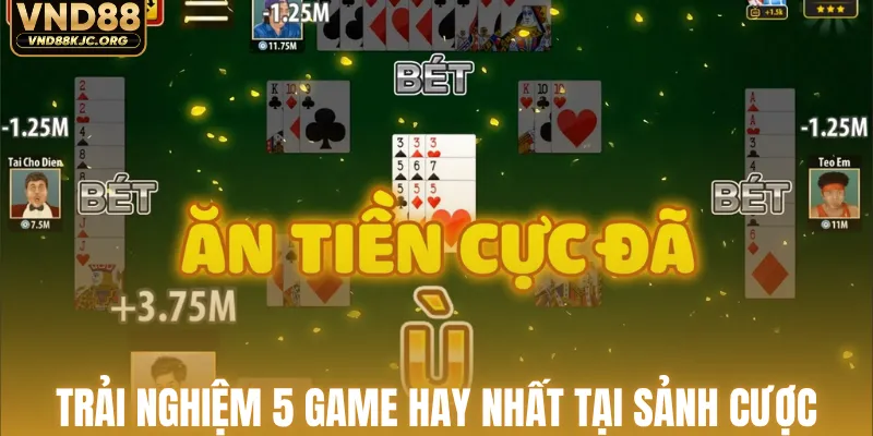 Trải nghiệm 5 game hay nhất tại sảnh cược