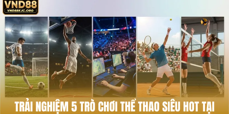 Trải nghiệm 5 trò chơi thể thao siêu hot tại VND88