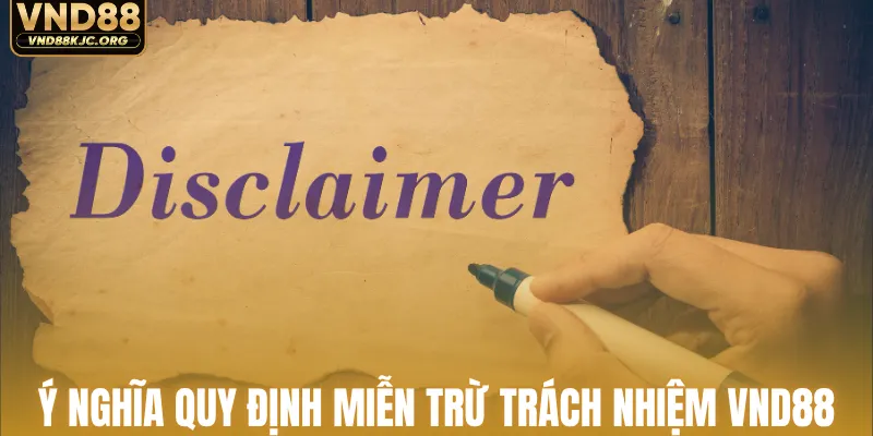 Ý nghĩa quy định miễn trừ trách nhiệm VND88